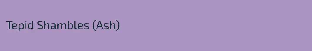 Tepid Shambles (Ash)